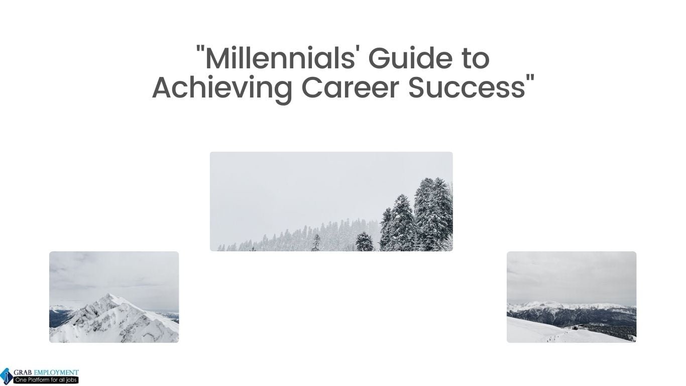 Millennials' Guide to Achieving Career Success-grabemployment