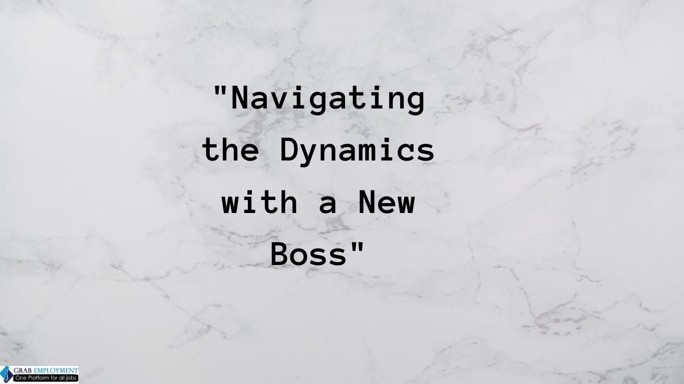 Navigating the Dynamics with a New Boss-grabemployment