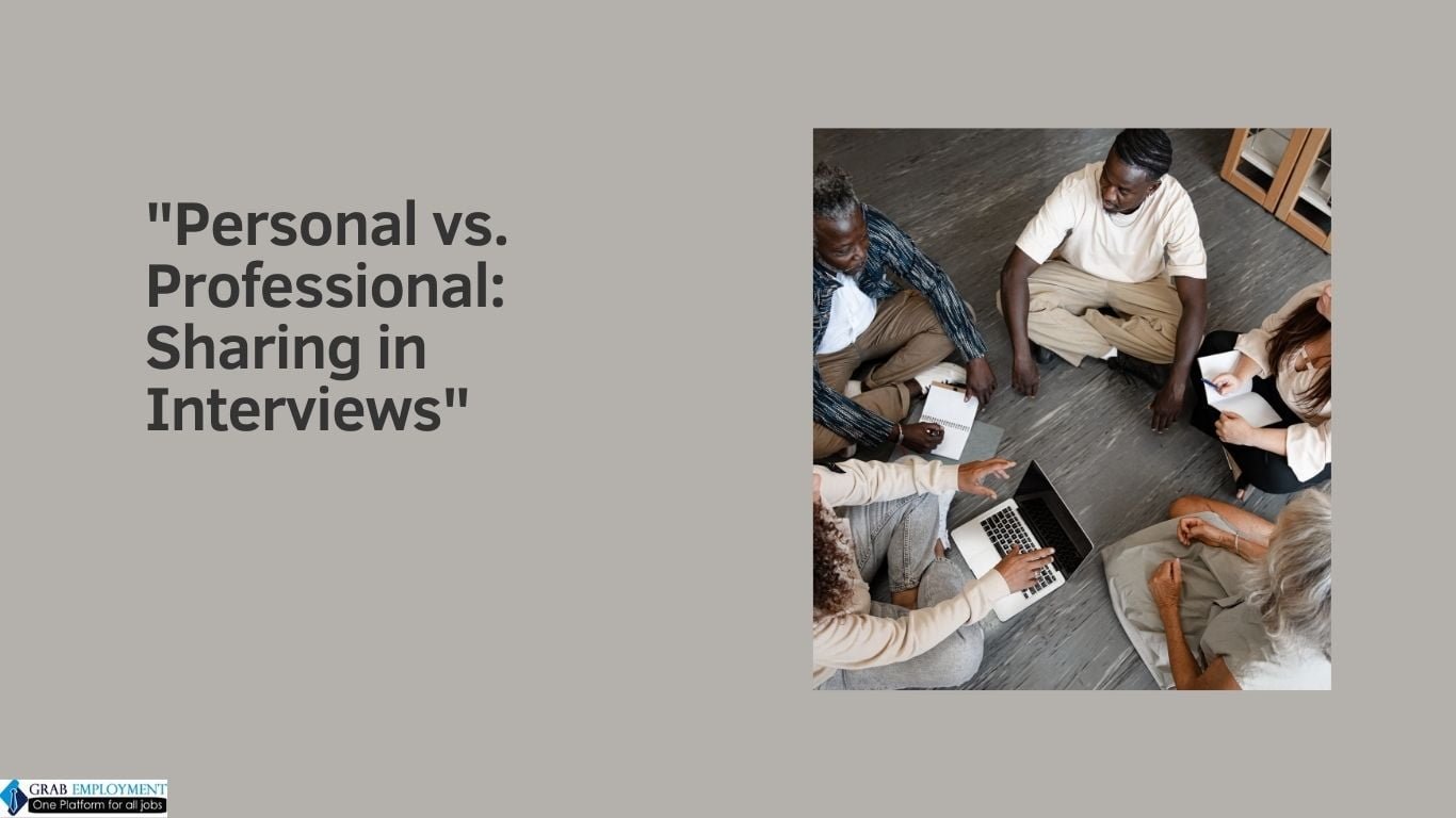 Personal vs. Professional Sharing in Interviews-grabemployment