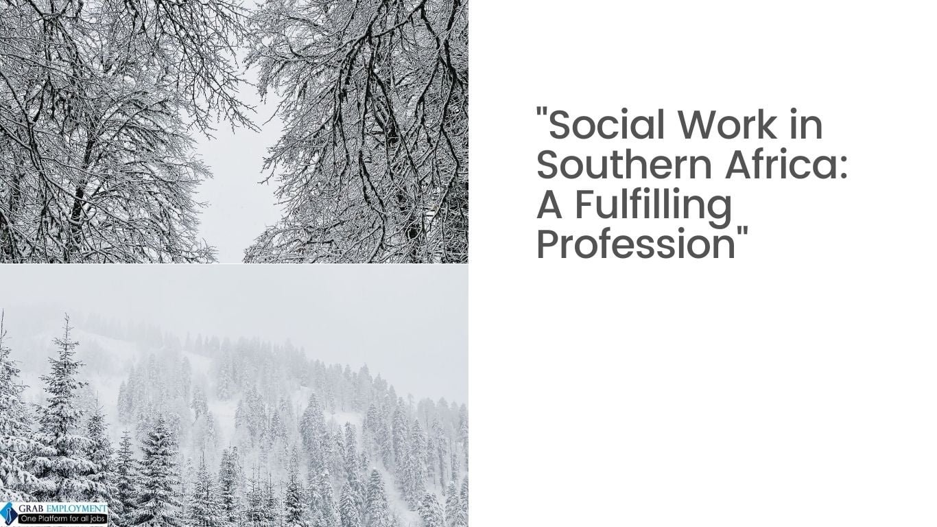 Social Work in Southern Africa A Fulfilling Profession-grabemployment