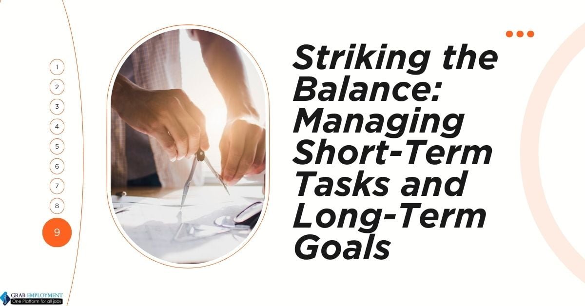 Striking the Balance Managing Short-Term Tasks and Long-Term Goals-GRABEMPLOYMENT