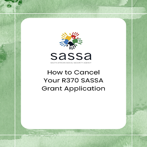How to Cancel Your R370 SASSA Grant Application