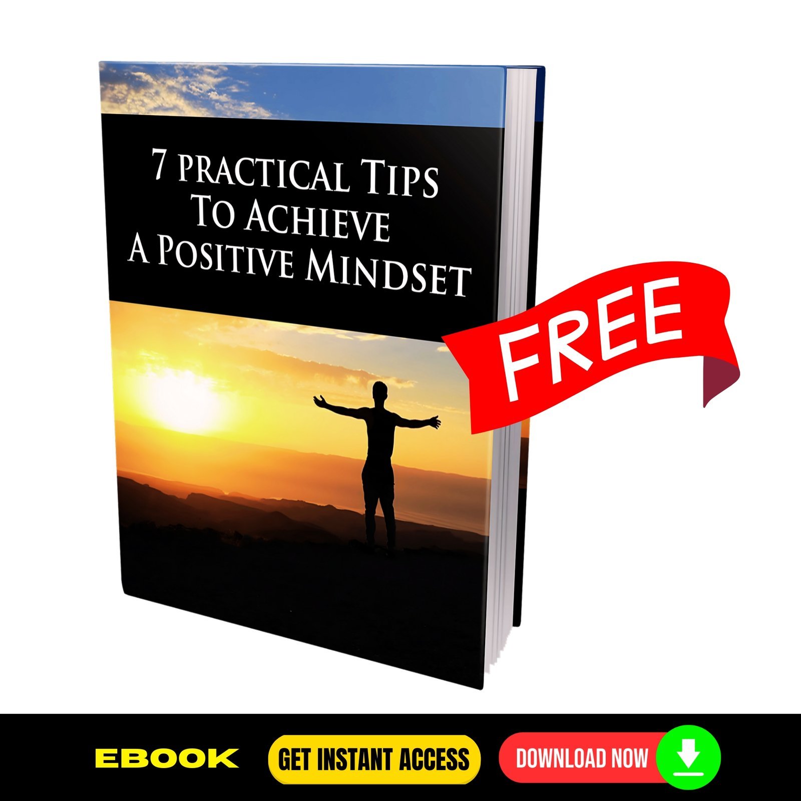 7 Practical Tips To Achieve a Positive Mindset - FREE 1 7 Practical Tips To Achieve a Positive Mindset - FREE