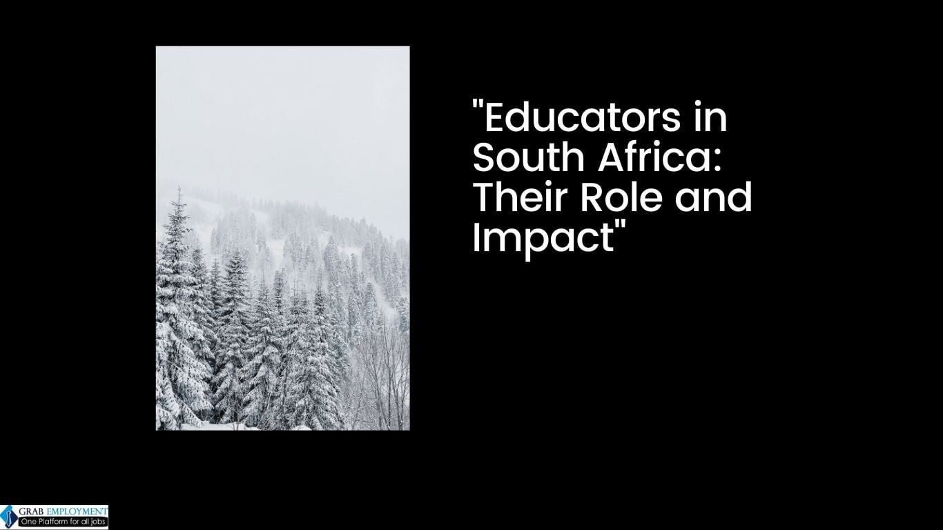 Educators in South Africa Their Role and Impact-grabemployment
