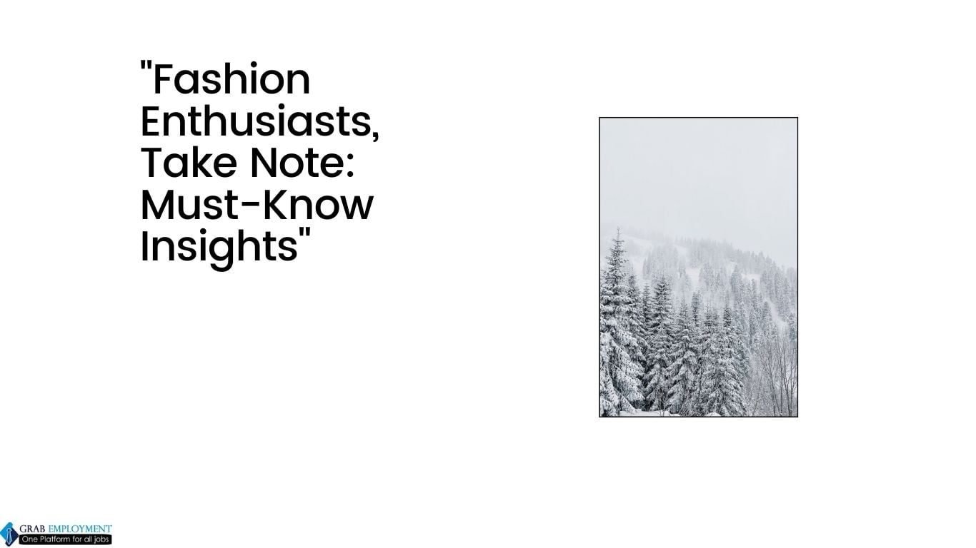 Fashion Enthusiasts, Take Note Must-Know Insights-grabemployment