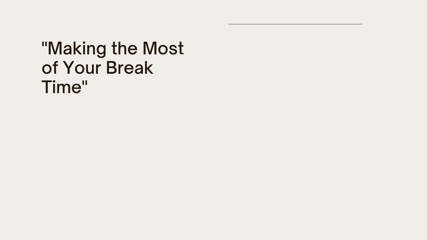 Making the Most of Your Break Time-grabemplyment