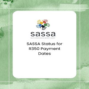 SASSA Status for R350 Payment Dates@grabemployment.com