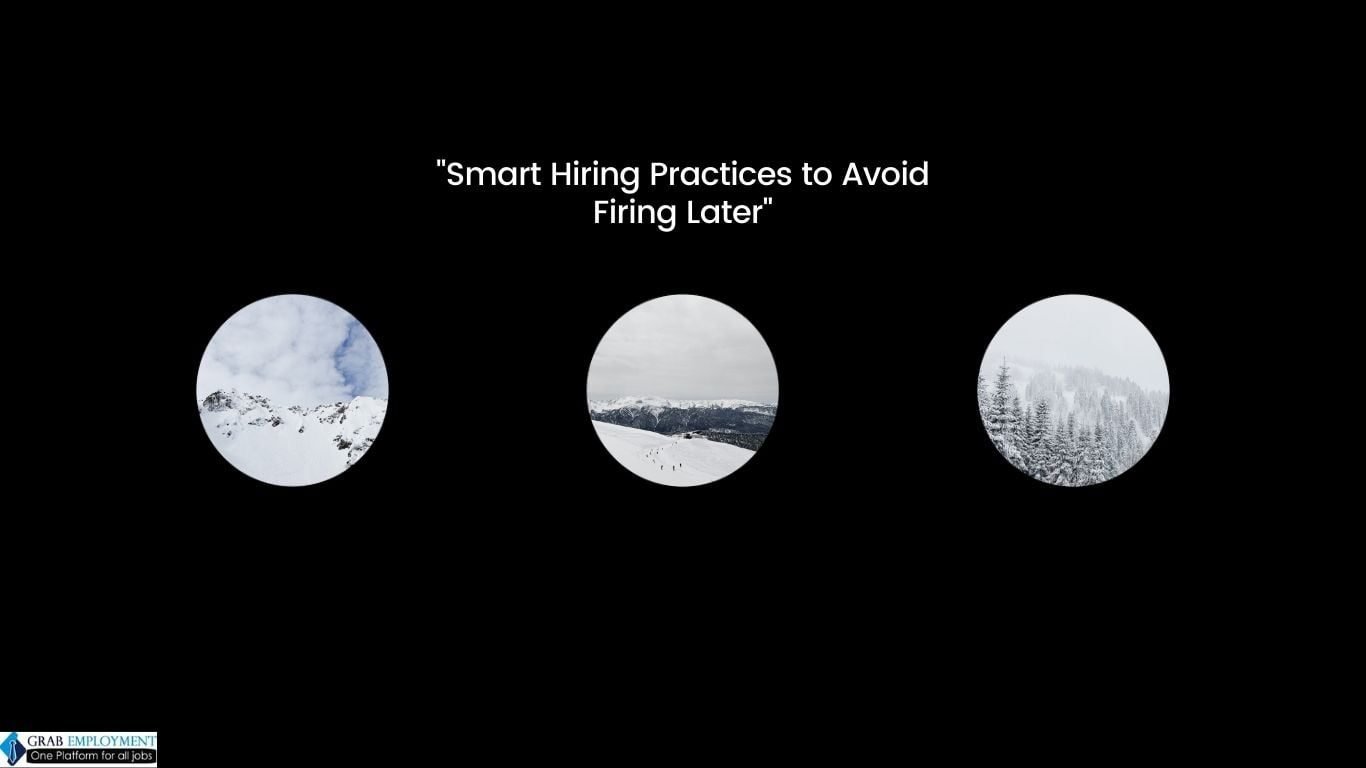 Smart Hiring Practices to Avoid Firing Later-grabemployment