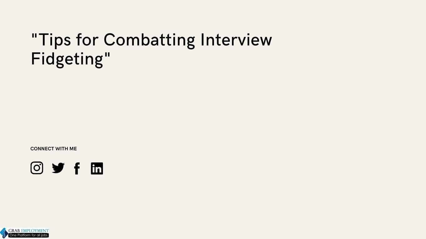 Tips for Combatting Interview Fidgeting-grabemployment